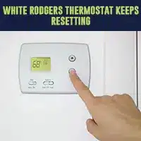 White rodgers thermostat keeps resetting 2023 guide