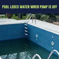 Pool loses water when pump is off 2023